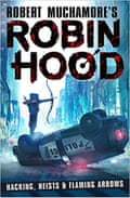 Robin Hood- Hacking, Heists and Flaming Arrows by Robert Muchamore