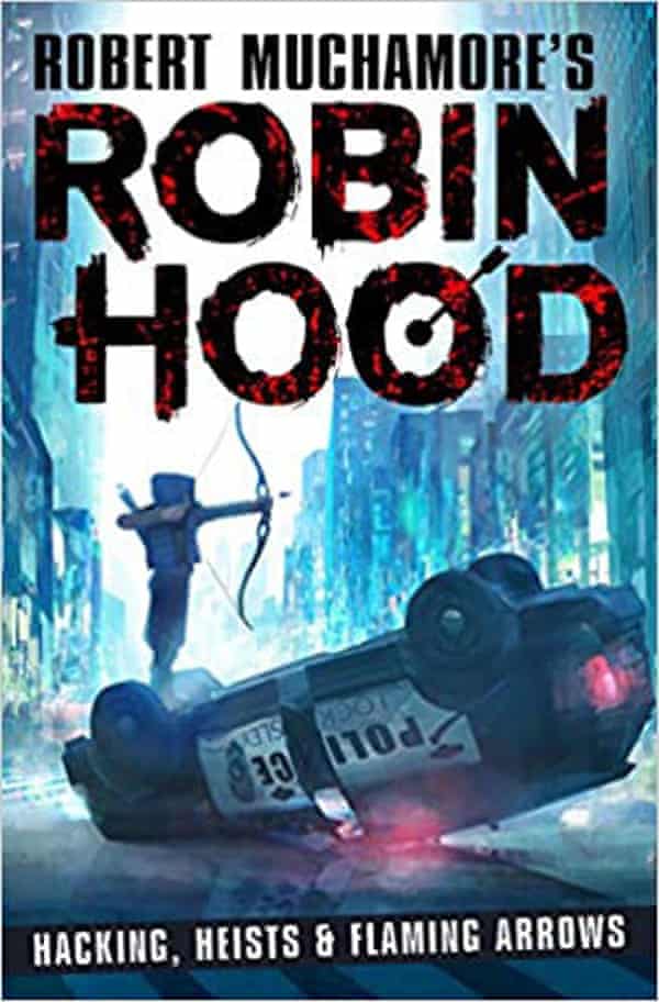 Robin Hood- Hacking, Heists and Flaming Arrows by Robert Muchamore