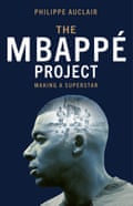 The front cover of the book "The Mbappé Project – Making a superstar" by Philippe Auclair