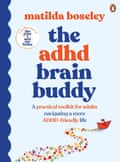 The ADHD Brain Buddy by Matilda Boseley Health, Penguin, $34.99