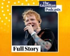 How Ed Sheeran’s ‘apolitical’ stance is causing his biggest crisis - podcast