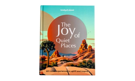 The Joy of Quiet Places, £22.99, lonelyplanet.com