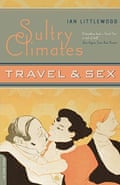 Sultry Climates: Travel and Sex by Ian Littlewood