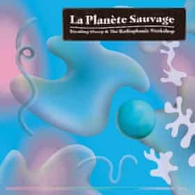 Stealing Sheep & The Radiophonic Workshop - ‘La Planète Sauvage