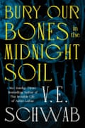 Bury Our Bones in the Midnight Soil VE Schwab