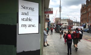 Jeremy Deller’s ‘Strong and stable my arse’ poster campaign for the 2017 general election.