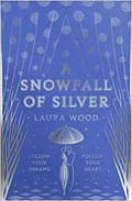 A Snowfall of Silver by Laura Wood