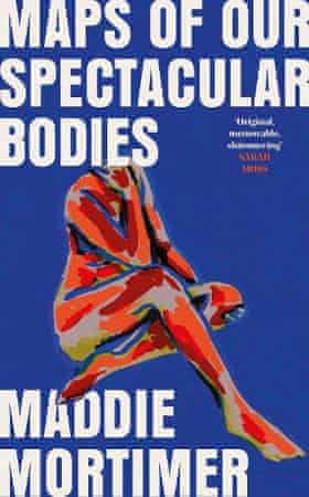 Maddie Mortimer wins the Desmond Elliott prize for Maps of Our Spectacular Bodies | Books