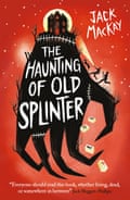 The Haunting of Old Splinter by Jack Mackay, Oneworld