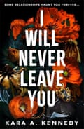 I Will Never Leave You by Kara A Kennedy