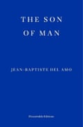 The Son of Man Jean-Baptiste Del Amo, translated by Frank Wynne
