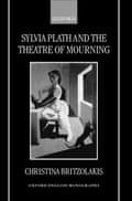 Sylvia Plath and the Theatre of Mourning by Christina Britzolakis (1999)