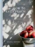 How to eat a Peach Diana Henry