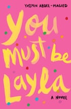 Cover image for You Must be Layla by Yassmin Abdel-Magied