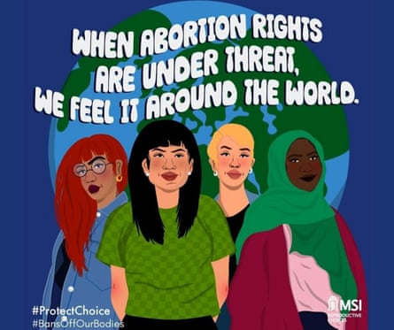 An illustration of four women standing in front of a picture of the world, underneath the words: “when abortion rights are under threat, we feel it around the world.” The image is part of an MSI campaign and has the organisation’s logo in the lower right corner, plus #ProtectChoice and #BansOffOurBodies