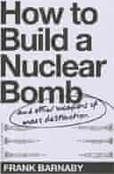 How to Build a Nuclear Bomb by Frank Barnaby