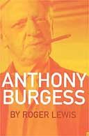 Anthony Burgess by Roger Lewis