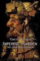The Imperfect Garden: The Legacy of Humanism
by Tzvetan Todoro