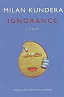 Ignorance by Milan Kundera, translated by Linda Asher