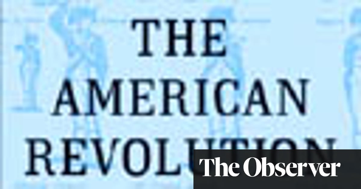 Observer Review The American Revolution By Gordon S Wood Books The Guardian