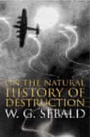 On The Natural History Of Destruction by WG Sebald