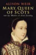 Mary Queen of Scots and the Murder of Lord Darnley by Alison Weir 