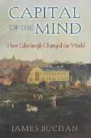 Capital of the Mind: How Edinburgh Changed the World by James Buchan 
