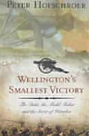 Wellington's Smallest Victory: The Duke, the Model Maker and the Secret of Waterloo by Peter Hofschroer 