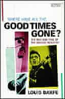 Where Have All the Good Times Gone? by Louis Barfe