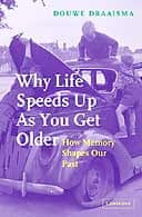 Why Life Speeds Up as You Get Older by Douwe Draaisma