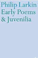 Early Poems and Juvenilia by Philip larkin