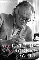 The Letters of Robert Lowell edited by Saskia Hamilton