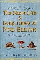 The Short Life and Long Times of Mrs Beeton by Kathryn Hughes