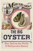 The Big Oyster: New York in the World: A Mollusculars History by Mark Kurlansky
