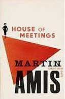 House of Meetings by Martin Amis