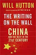 The Writing on the Wall: China and the West in the 21st Century by Will Hutton 
