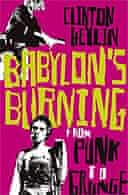 Babylons Burning: From Punk To Grunge by Clinton Heylin