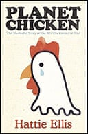 Planet Chicken: The Shameful Story of the Bird on Your Plate by Hattie Ellis 