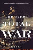 The First Total War: Napoleon's Europe and the Birth of Modern Warfare by David A Bell