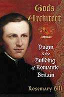 God's Architect: Pugin and the Building of Romantic Britain by Rosemary Hill 