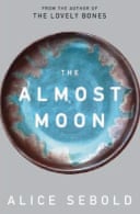 International News Books & Gifts > S > The Almost Moon : A Novel by Alice  Sebold - Hardcover Fiction