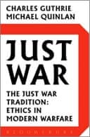 Just War: The Just War Tradition: Ethics in Modern Warfare by Charles Guthrie and Michael Quinlan 