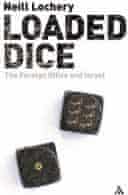 Loaded Dice: The Foreign Office and Israel by Neill Lochery