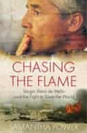 Chasing The Flame by Samantha Power