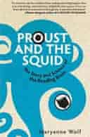 Proust and the Squid: The Story and Science of the Reading Brain by by Maryanne Wolf
