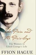 The Pain and the Privilege: The Women in Lloyd Georges Life by Ffion Hague