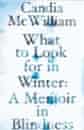 Candia McWilliam, What to Look for in Winter