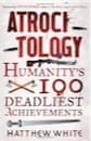 Matthew White, Atrocitology: Humanity's 100 Deadliest Achievements