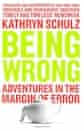 Kathryn Schulz, Being Wrong: Adventures in the Margin of Error: The Meaning of Error in an Age of Certainty