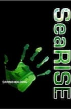 Sarah Holding, SeaRISE: The SeaBEAN Trilogy Book 3